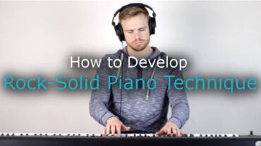 How to Develop Rock-Solid Piano Technique